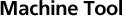 Machine Tool